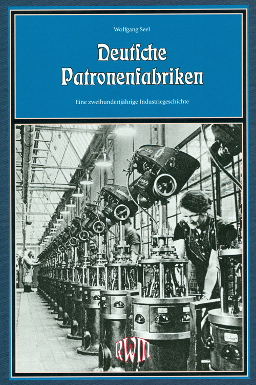 Deutsche Patronenfabriken. Eine zweihundertjährige Industriegeschichte.